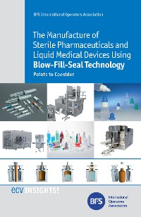 Обложка книги «The Manufacture of Sterile Pharmaceuticals and Liquid Medical Devices Using Blow-Fill-Seal Technology»