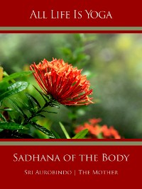 Обложка книги «All Life Is Yoga: Sadhana of the Body»