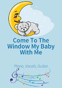Обложка книги «Come To The Window My Baby With Me»