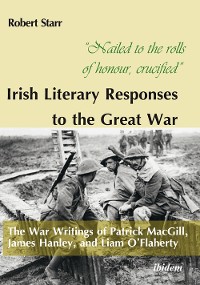 Обложка книги «“Nailed to the rolls of honour, crucified”: Irish Literary Responses to the Great War»
