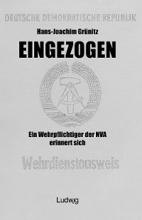 Обложка книги «Eingezogen. Ein Wehrpflichtiger der NVA erinnert sich.»