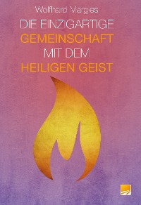 Обложка книги «Die Einzigartige Gemeinschaft mit dem Heiligen Geist»