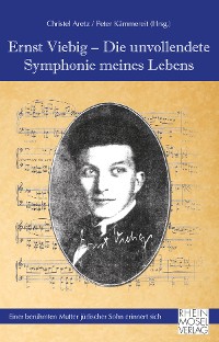Обложка книги «Ernst Viebig - Die unvollendete Symphonie meines Lebens»