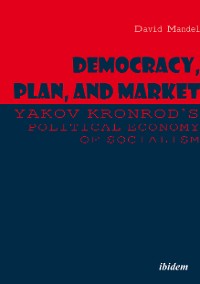 Обложка книги «Democracy, Plan, and Market: Yakov Kronrod's Political Economy of Socialism»