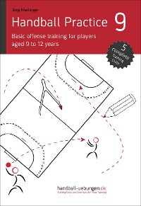 Обложка книги «Handball Practice 9 - Basic offense training for players aged 9 to 12 years»