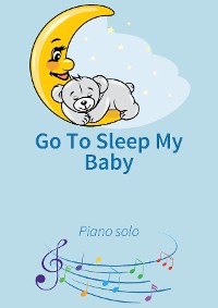 Обложка книги «Go To Sleep My Baby»