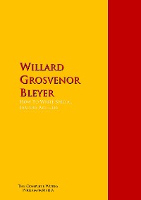 Обложка книги «How To Write Special Feature Articles by Willard Grosvenor Bleyer»