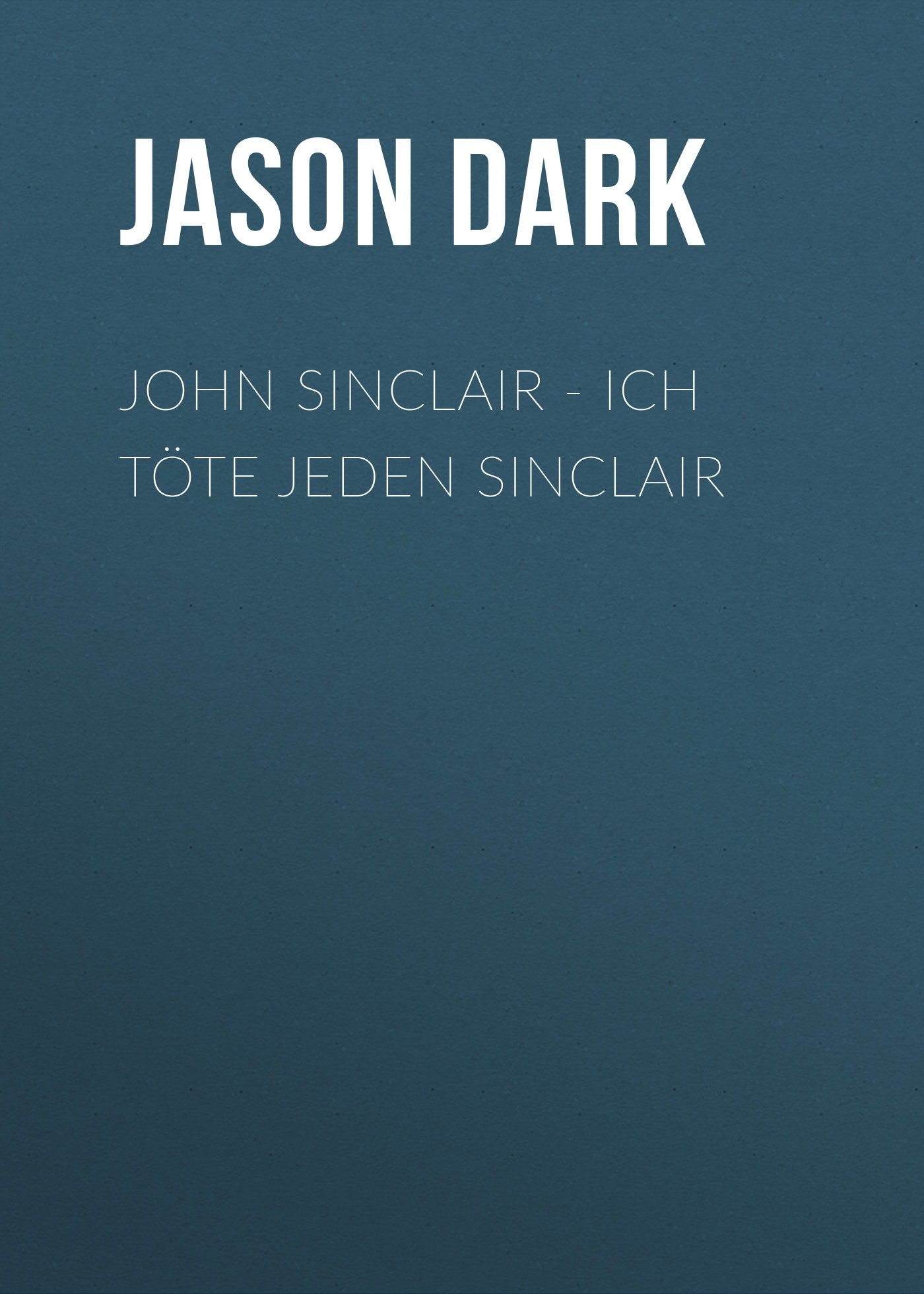 Обложка книги «John Sinclair - Ich töte jeden Sinclair»