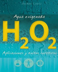 Обложка книги «Agua oxigenada: aplicaciones y éxitos curativos»
