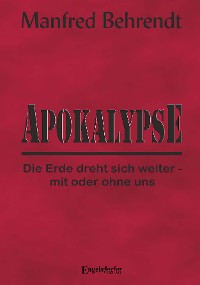 Обложка книги «Apokalypse: Die Erde dreht sich weiter - mit oder ohne uns»