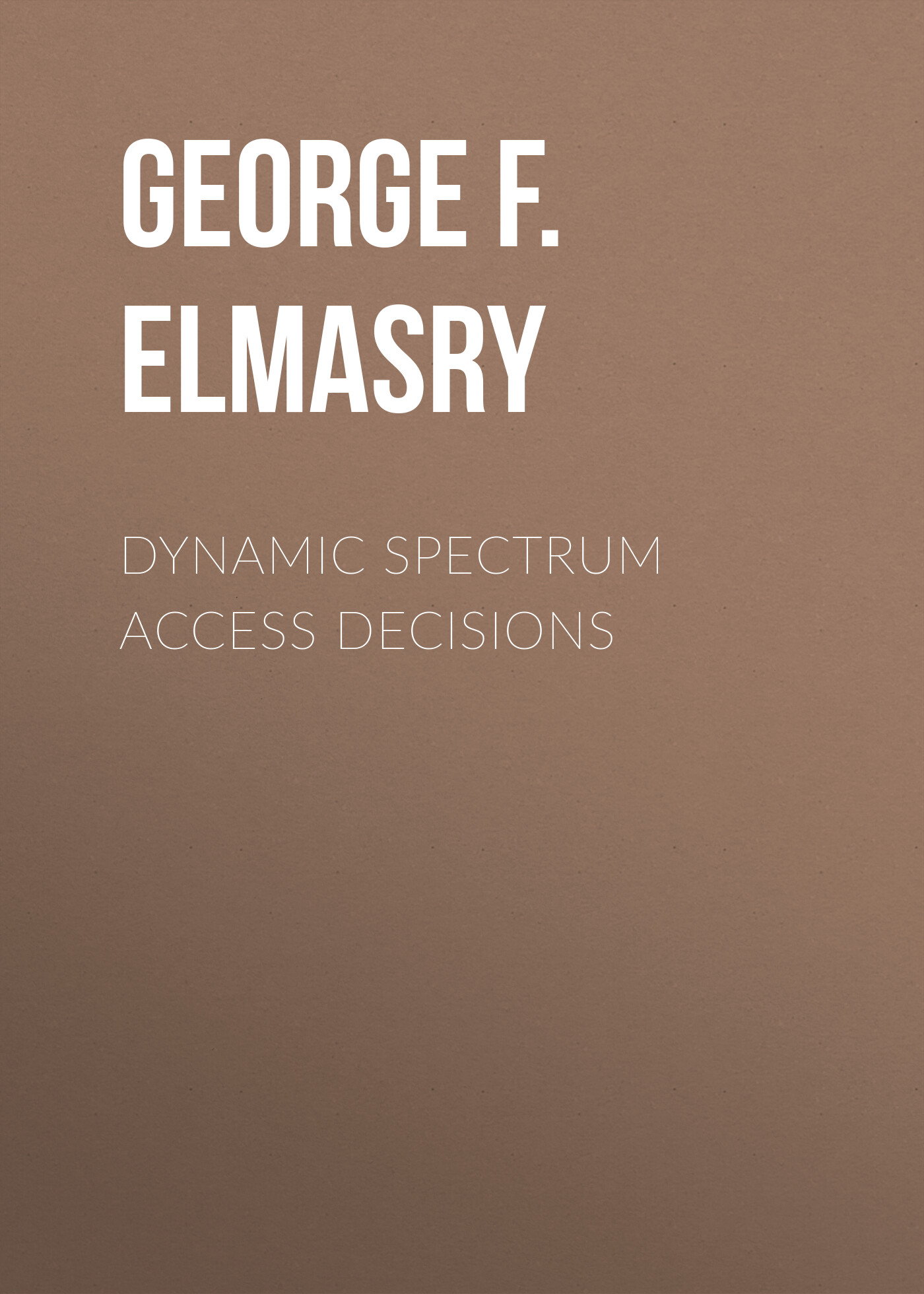 Обложка книги «Dynamic Spectrum Access Decisions»