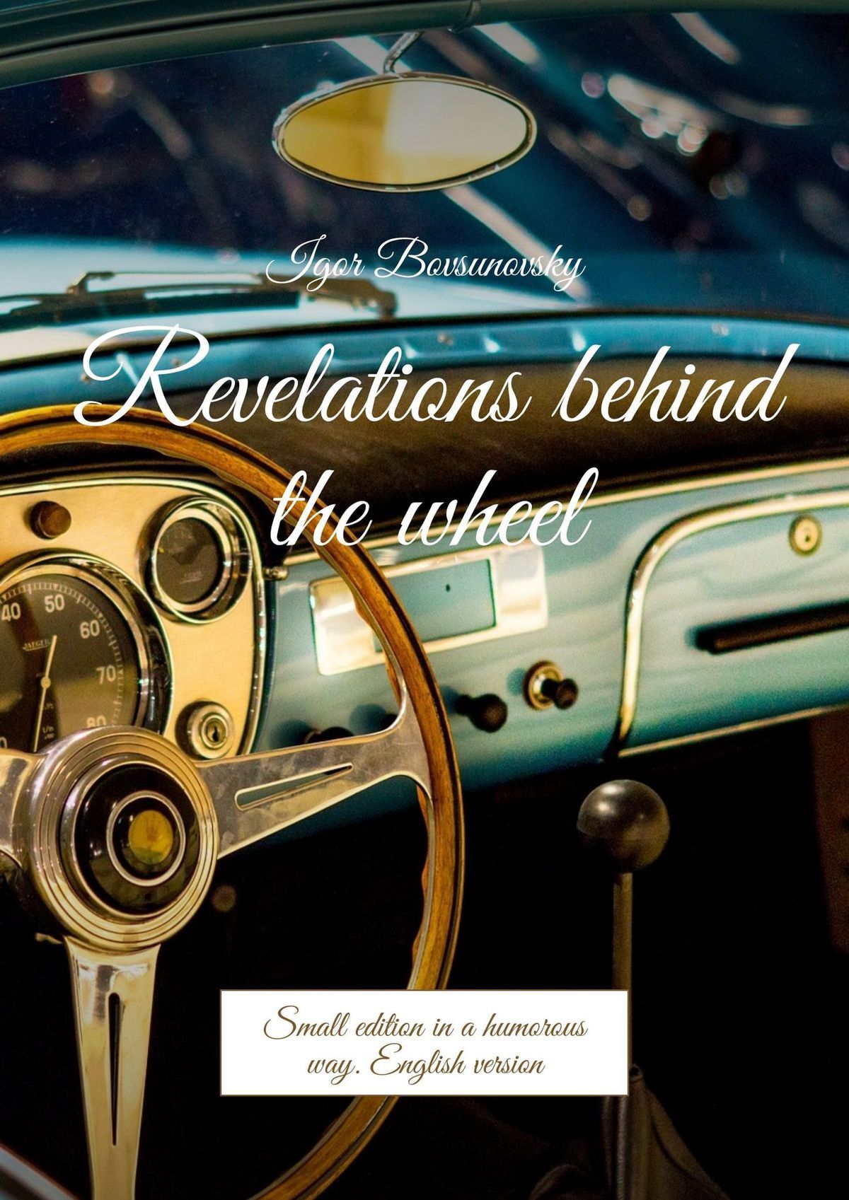 Обложка книги «Revelations behind the wheel. Small edition in a humorous way. English version»