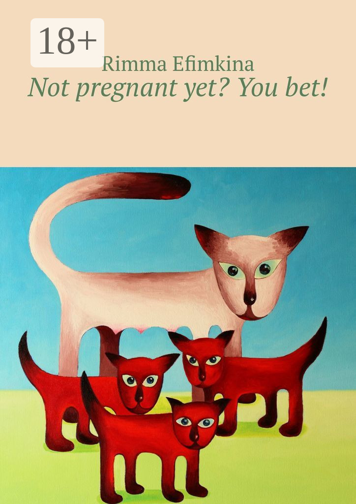 Обложка книги «Not pregnant yet? You bet!»