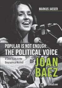 Обложка книги «Popular Is Not Enough: The Political Voice Of Joan Baez»