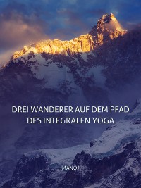 Обложка книги «Drei Wanderer auf dem Pfad des Integralen Yoga»