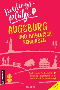 Обложка книги «Lieblingsplätze Augsburg und Bayerisch-Schwaben»