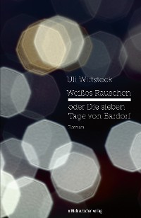 Обложка книги «Weißes Rauschen oder Die sieben Tage von Bardorf»