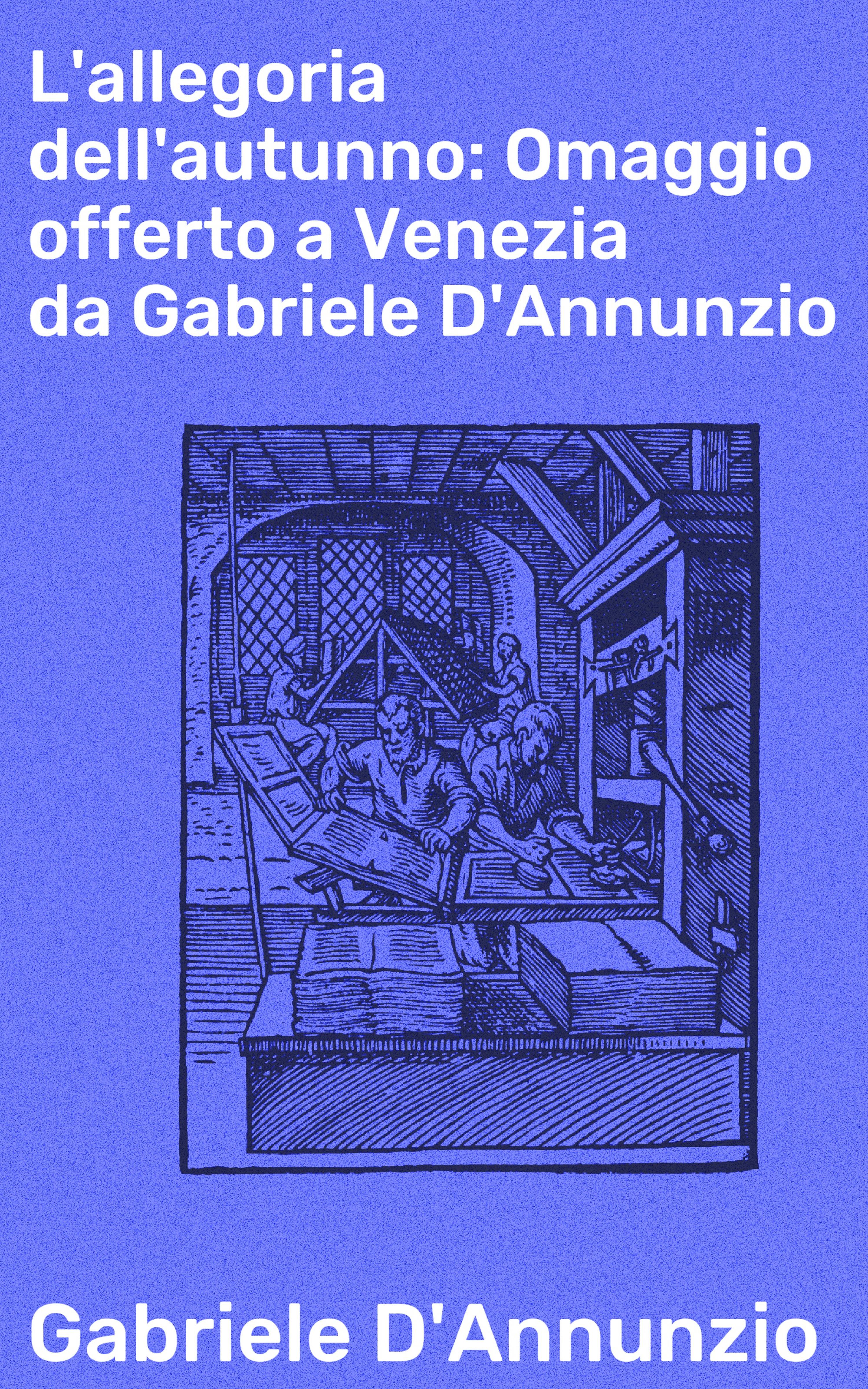 Обложка книги «L'allegoria dell'autunno: Omaggio offerto a Venezia da Gabriele D'Annunzio»