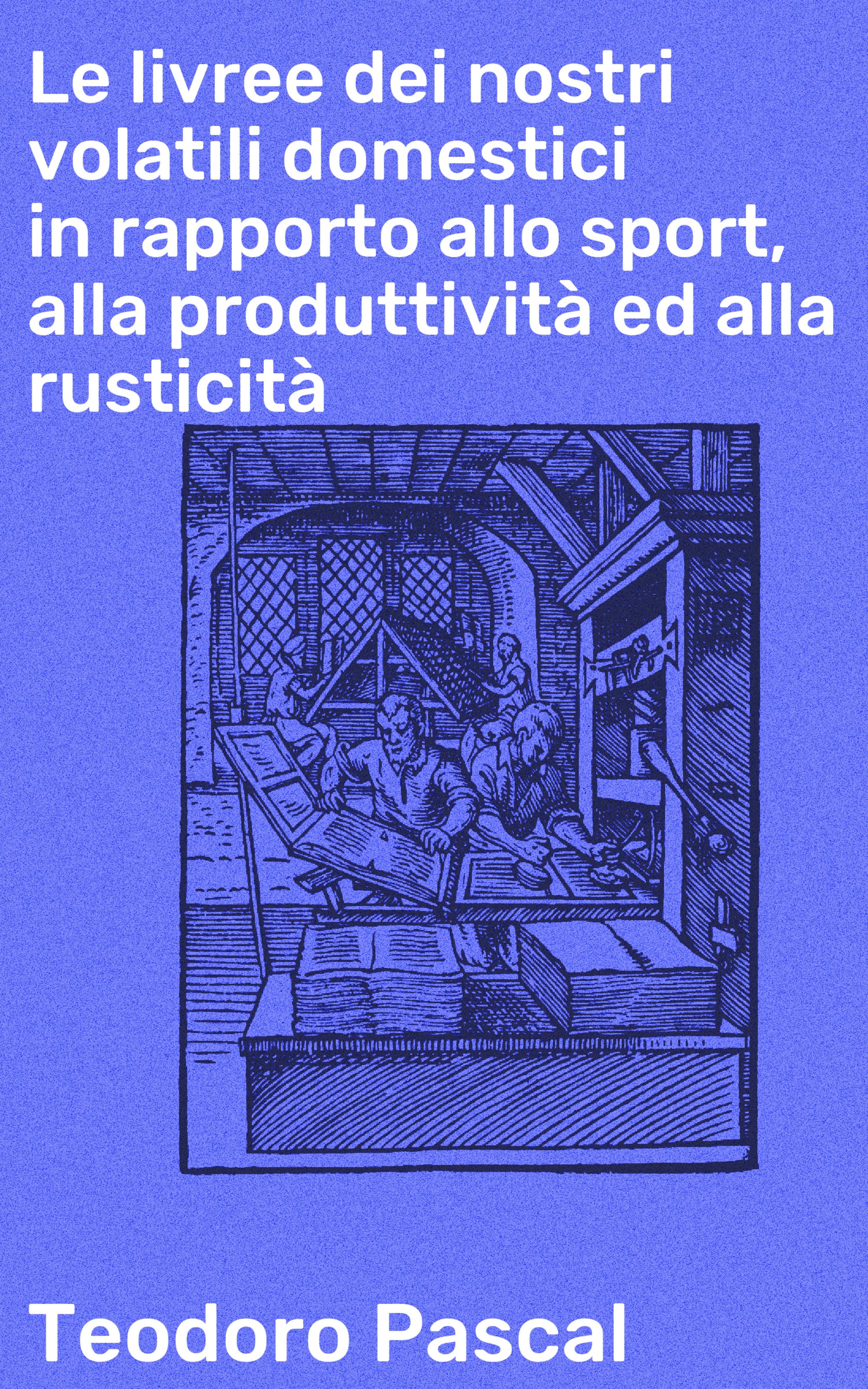 Обложка книги «Le livree dei nostri volatili domestici in rapporto allo sport, alla produttività ed alla rusticità»