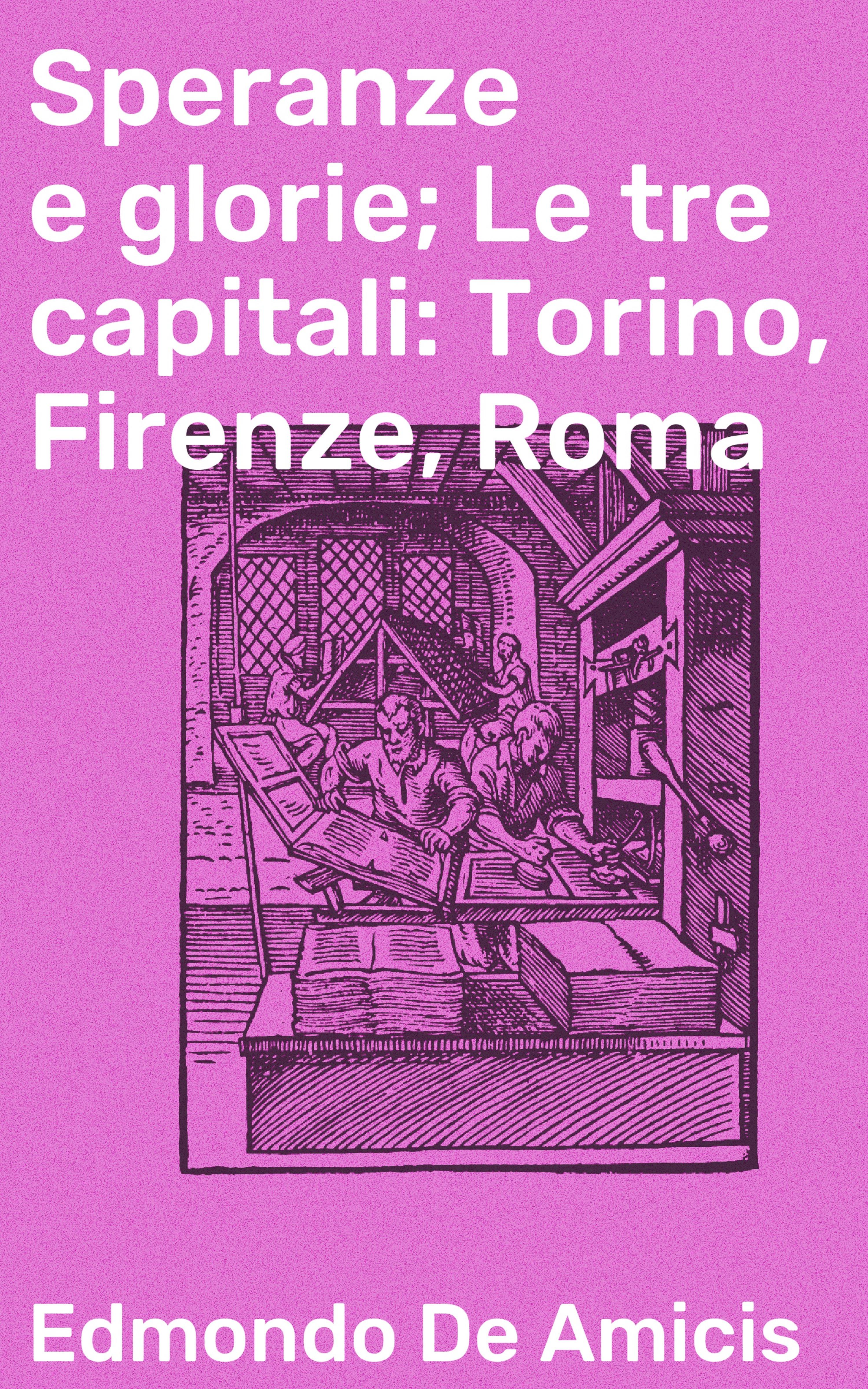 Обложка книги «Speranze e glorie; Le tre capitali: Torino, Firenze, Roma»