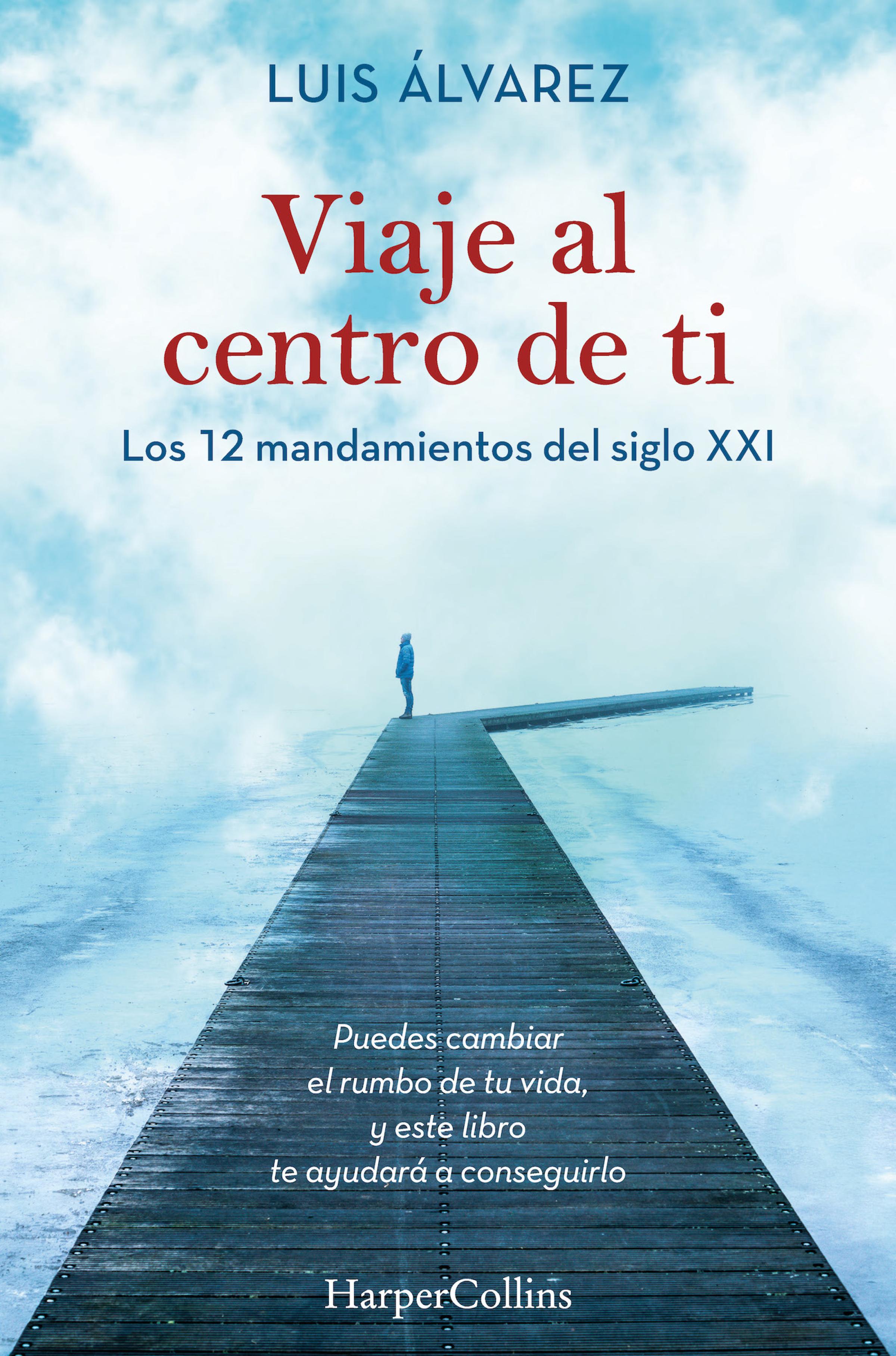 Обложка книги «Viaje al centro de ti - Los 12 mandamientos del siglo XXI»