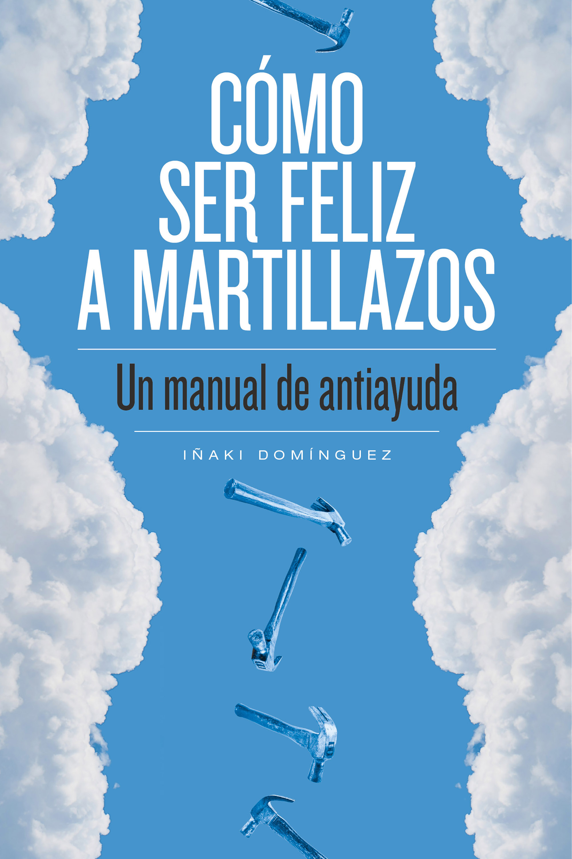 Обложка книги «Cómo ser feliz a martillazos»
