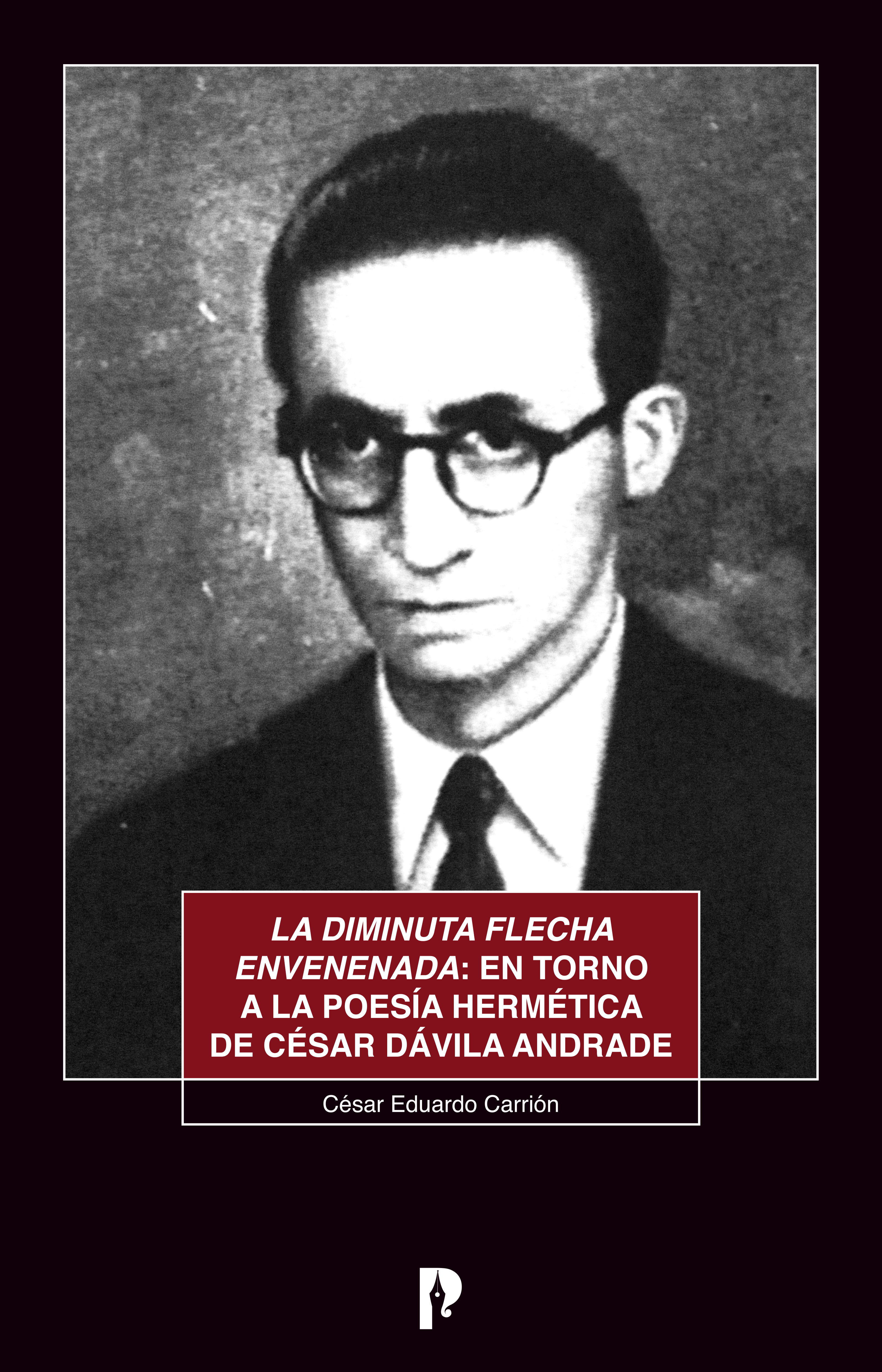 Обложка книги «La diminuta flecha envenenada: en torno a la poesía hermética de César Dávila Andrade»