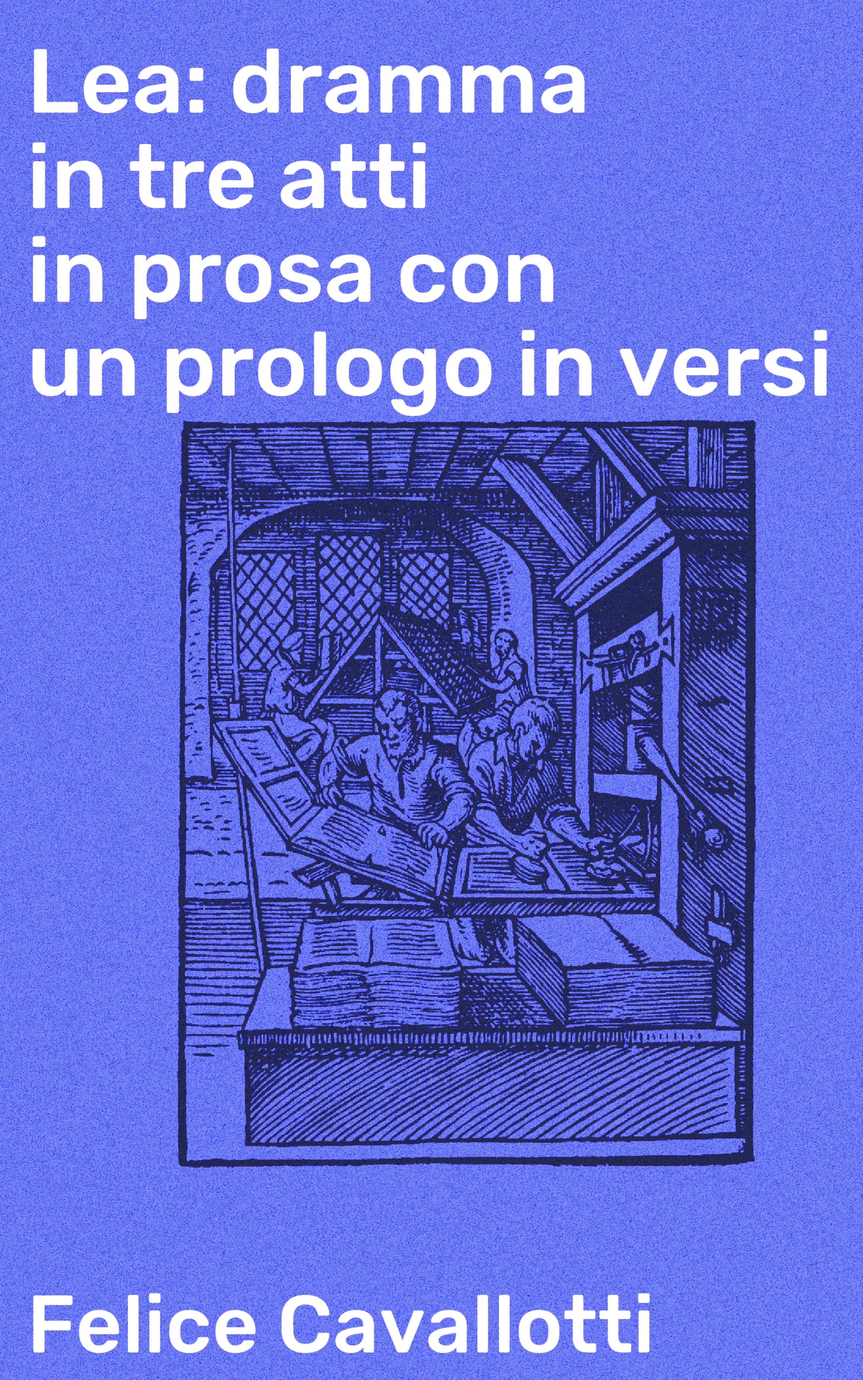Обложка книги «Lea: dramma in tre atti in prosa con un prologo in versi»