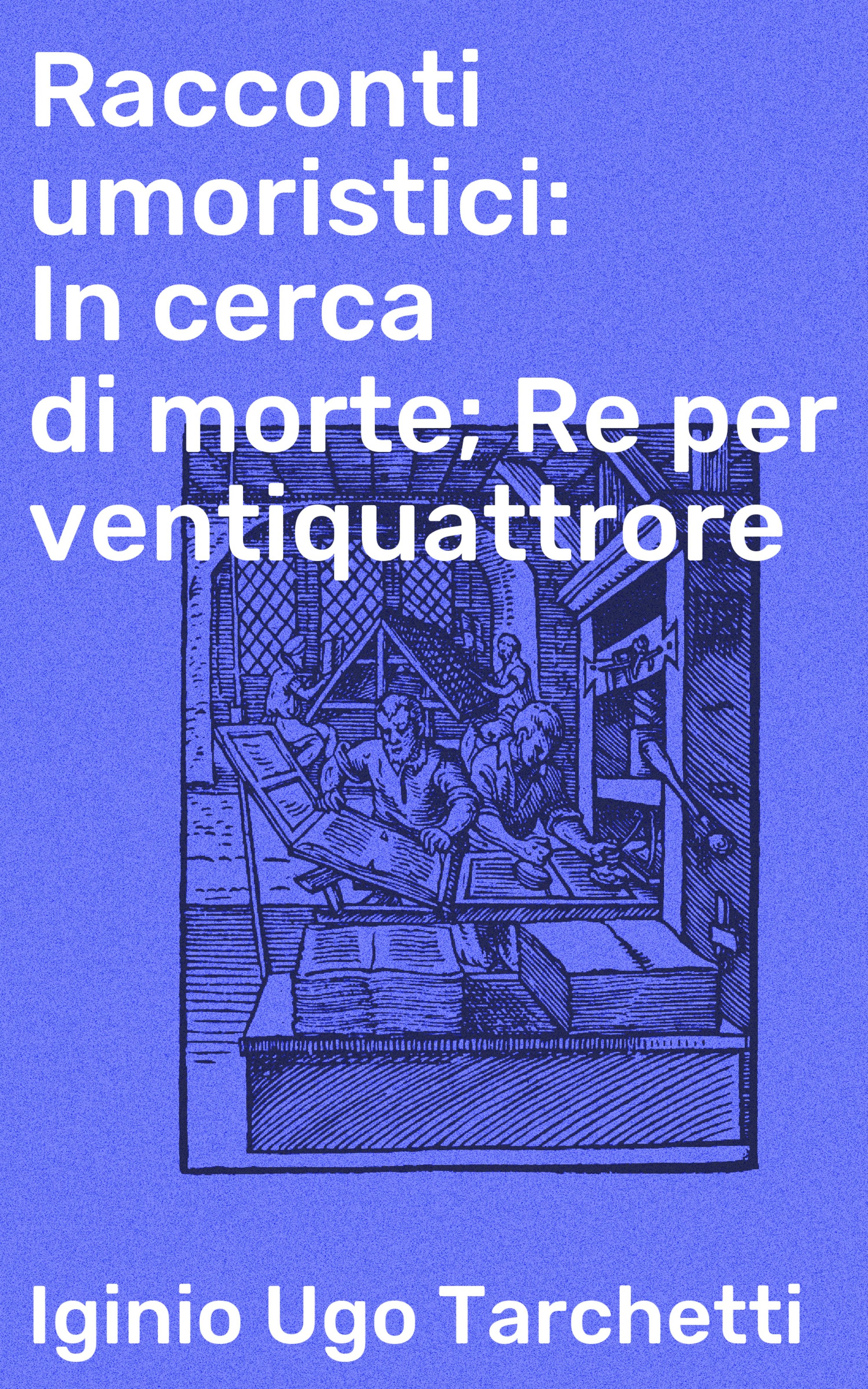 Обложка книги «Racconti umoristici: In cerca di morte; Re per ventiquattrore»