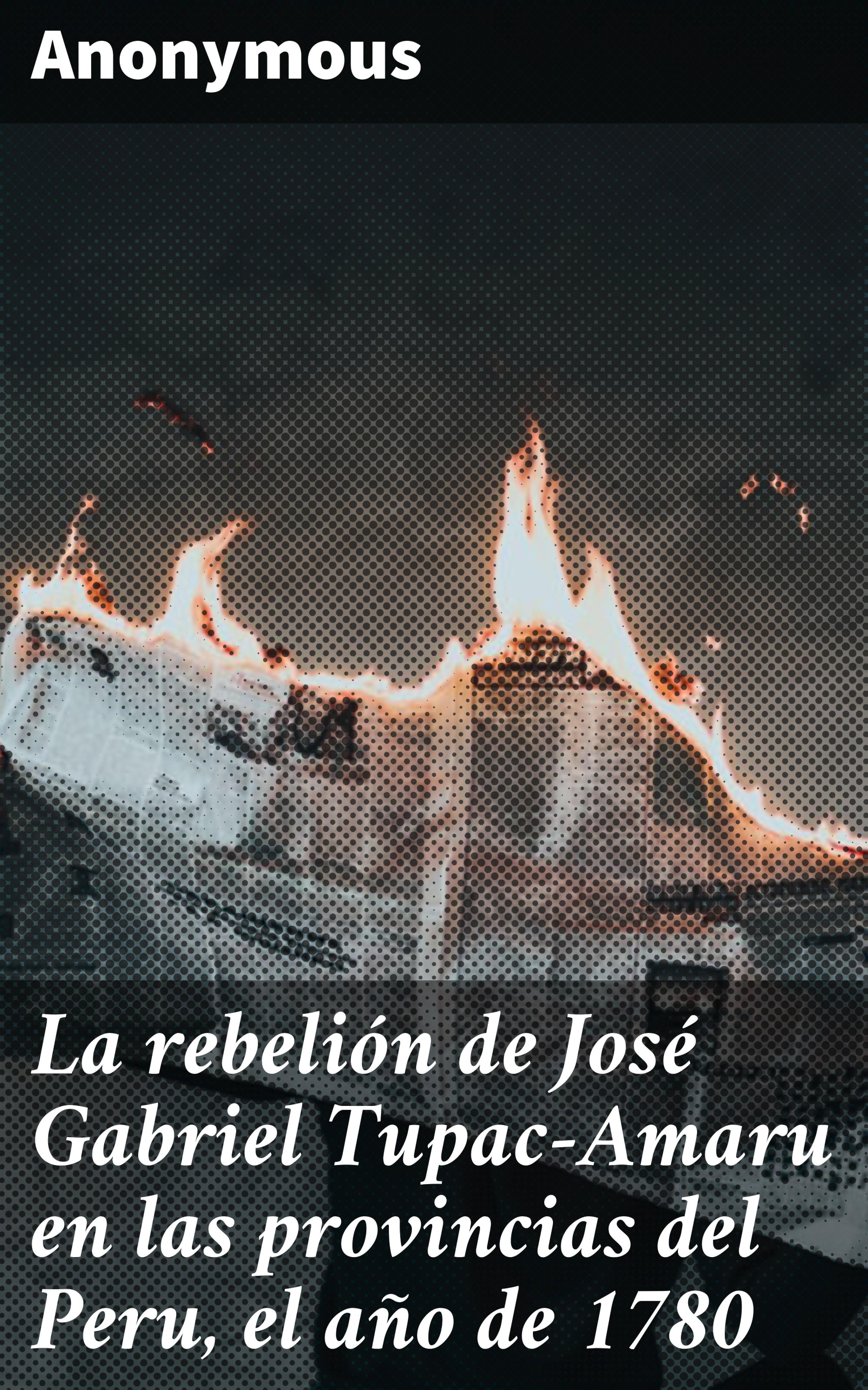 Обложка книги «La rebelión de José Gabriel Tupac-Amaru en las provincias del Peru, el año de 1780»
