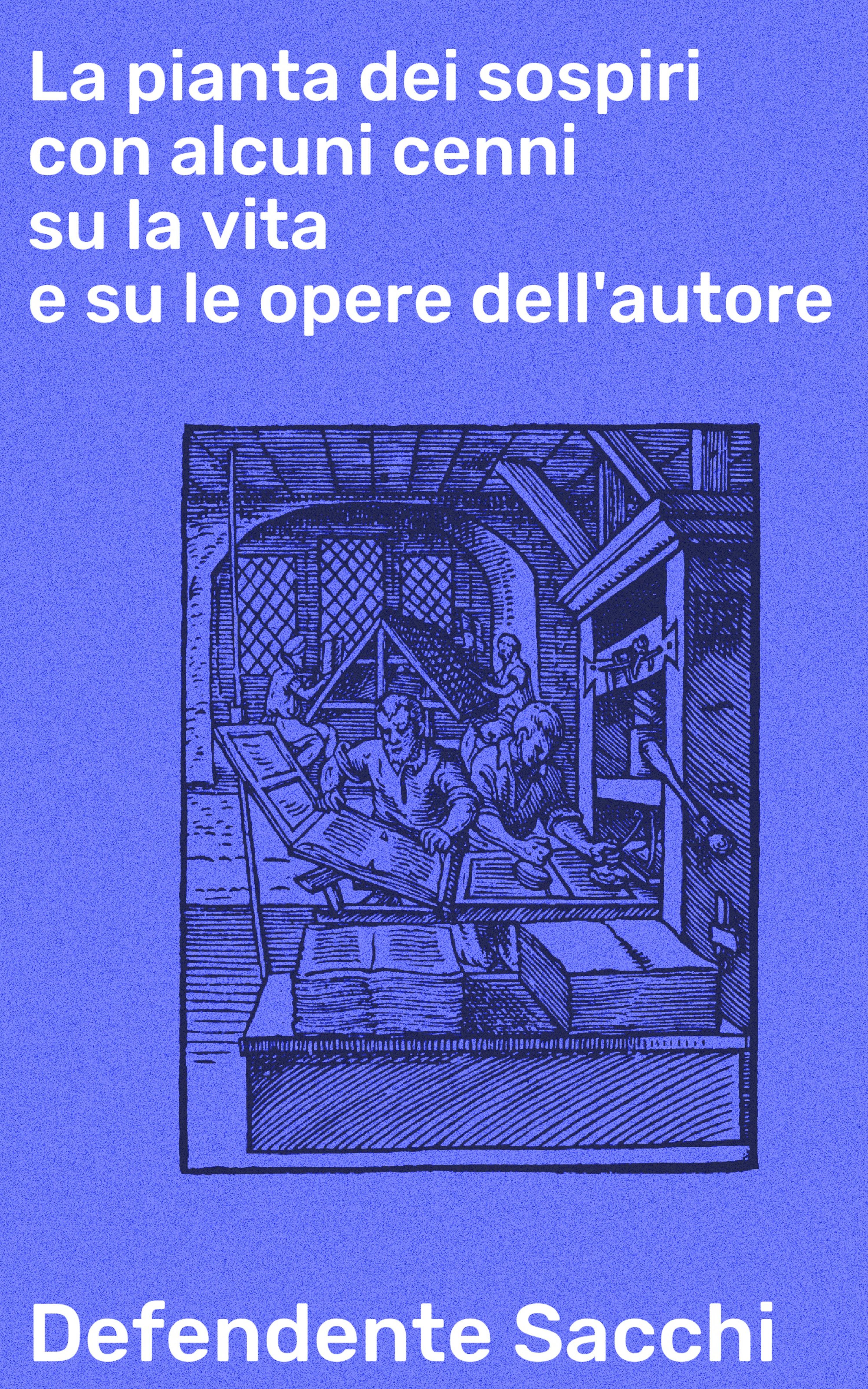 Обложка книги «La pianta dei sospiri con alcuni cenni su la vita e su le opere dell'autore»