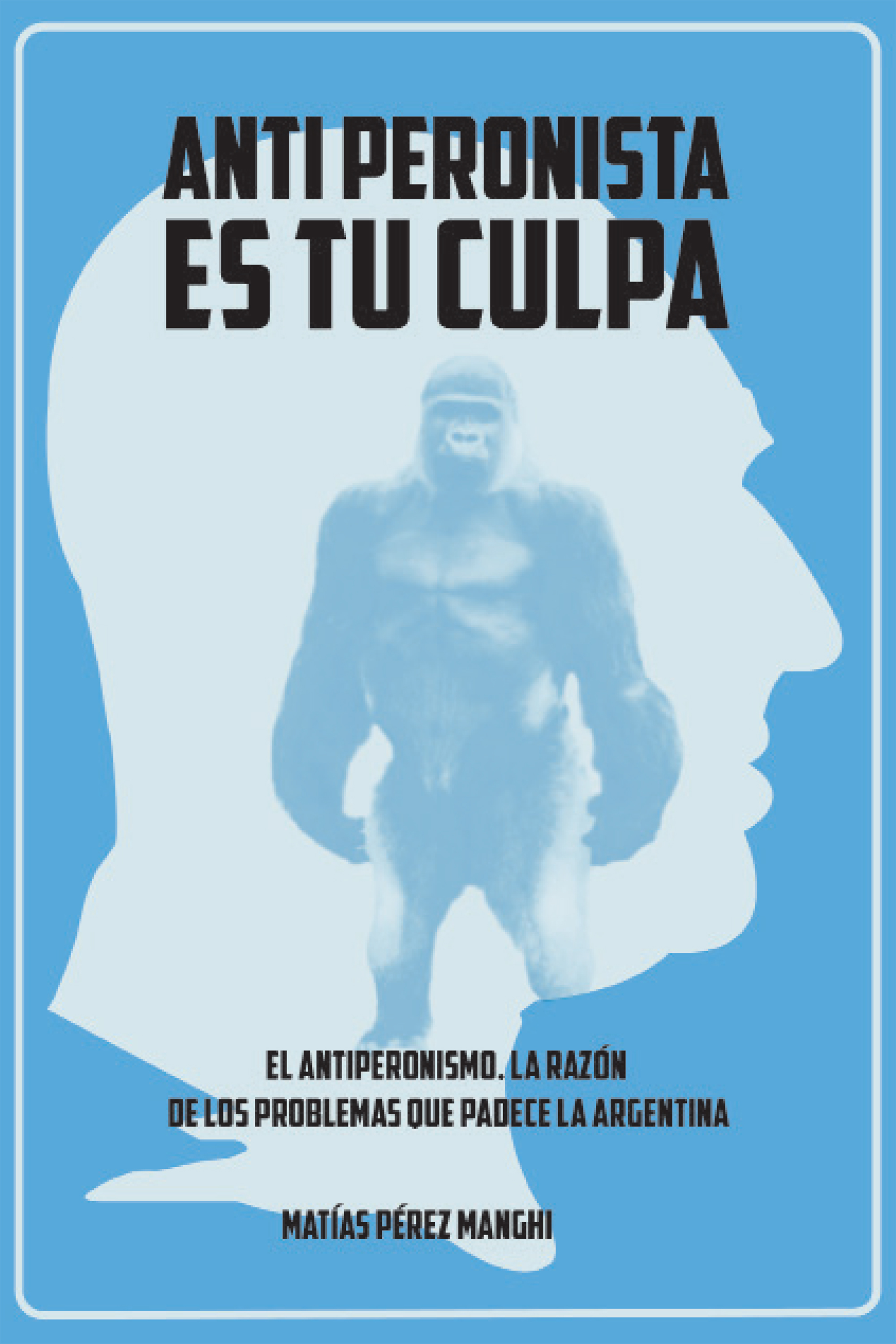 Обложка книги «Antiperonista es tu culpa»