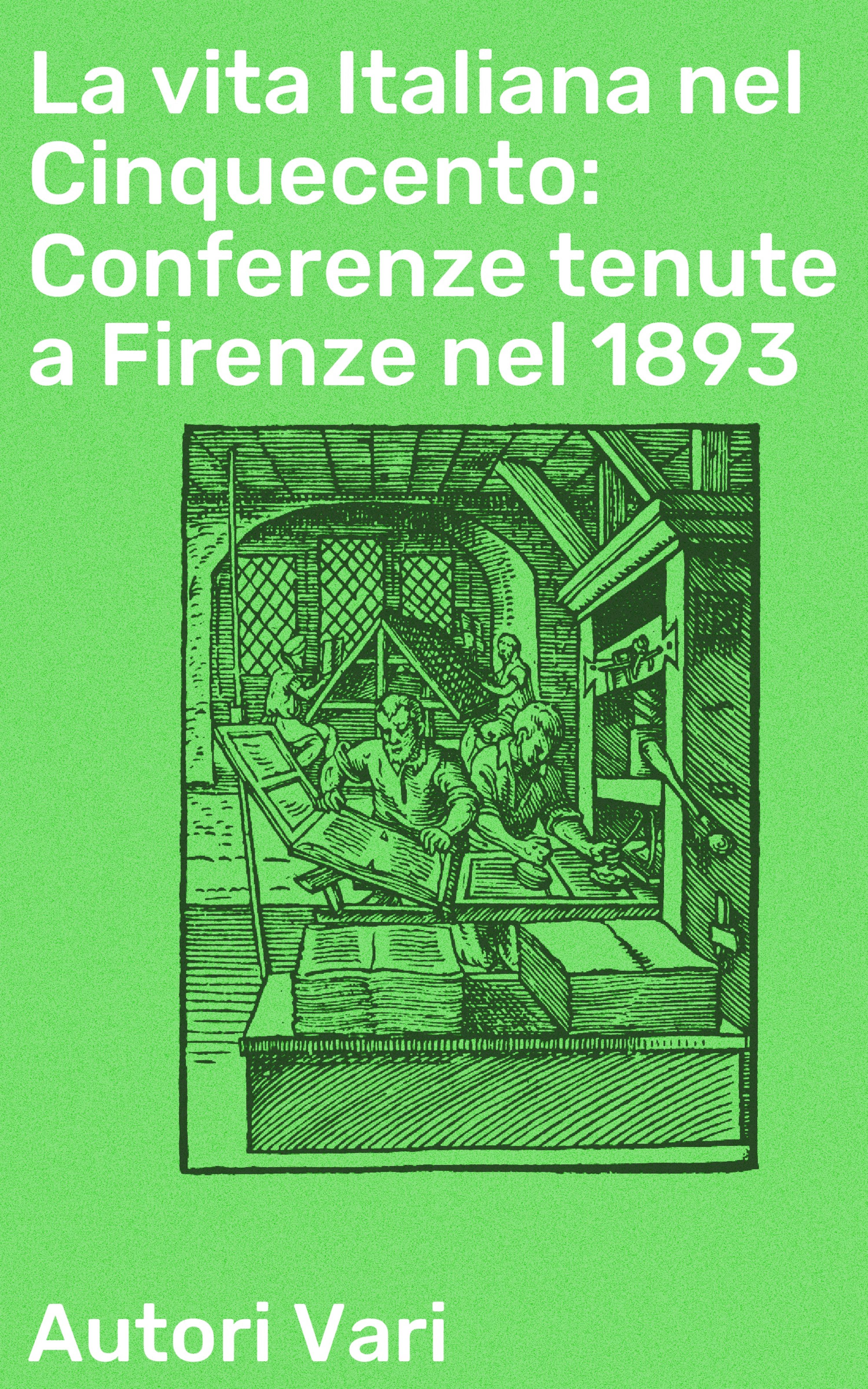Обложка книги «La vita Italiana nel Cinquecento: Conferenze tenute a Firenze nel 1893»