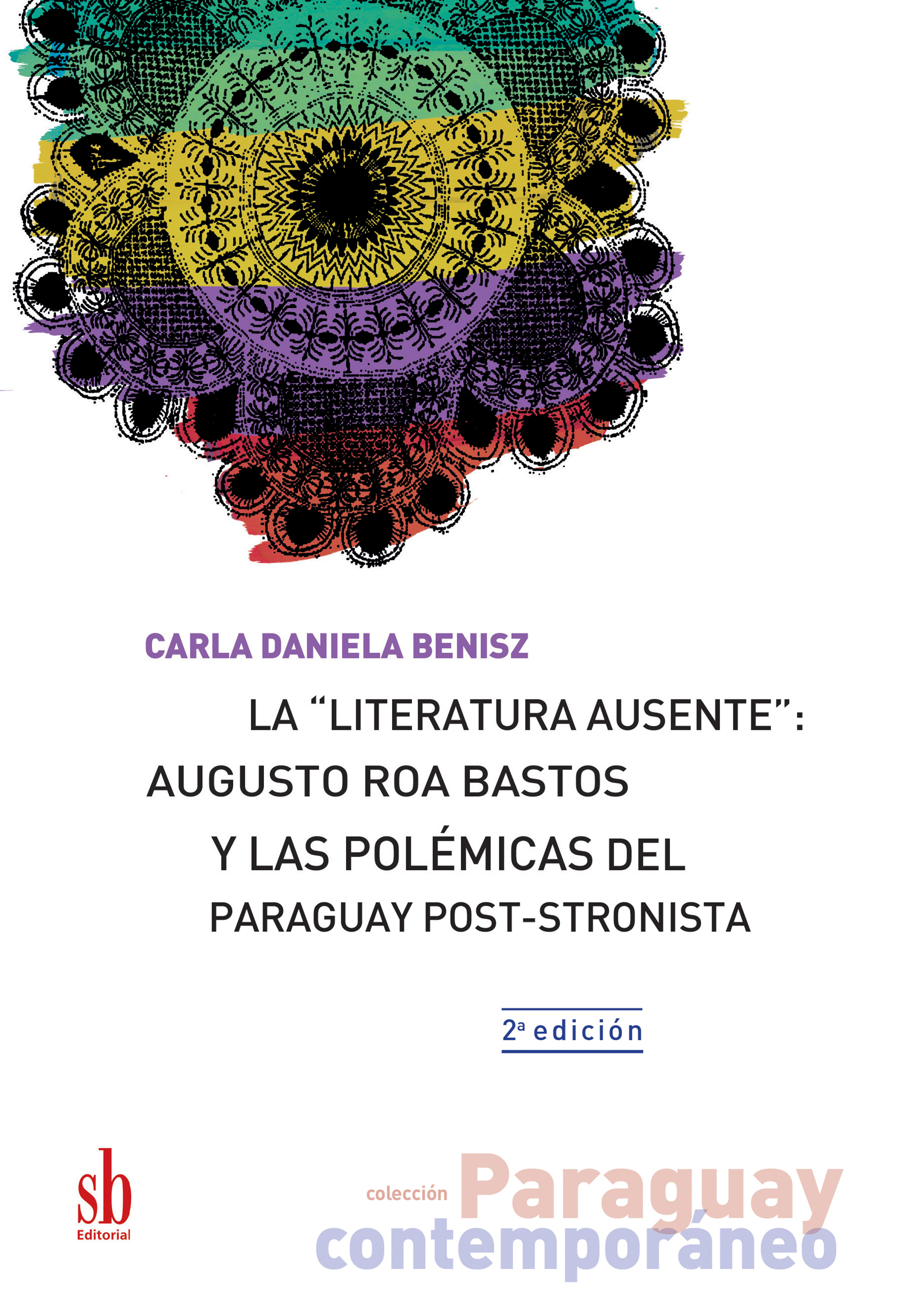 Обложка книги «La "literatura ausente": Augusto Roa Bastos y las polémicas del Paraguay post-stronista»