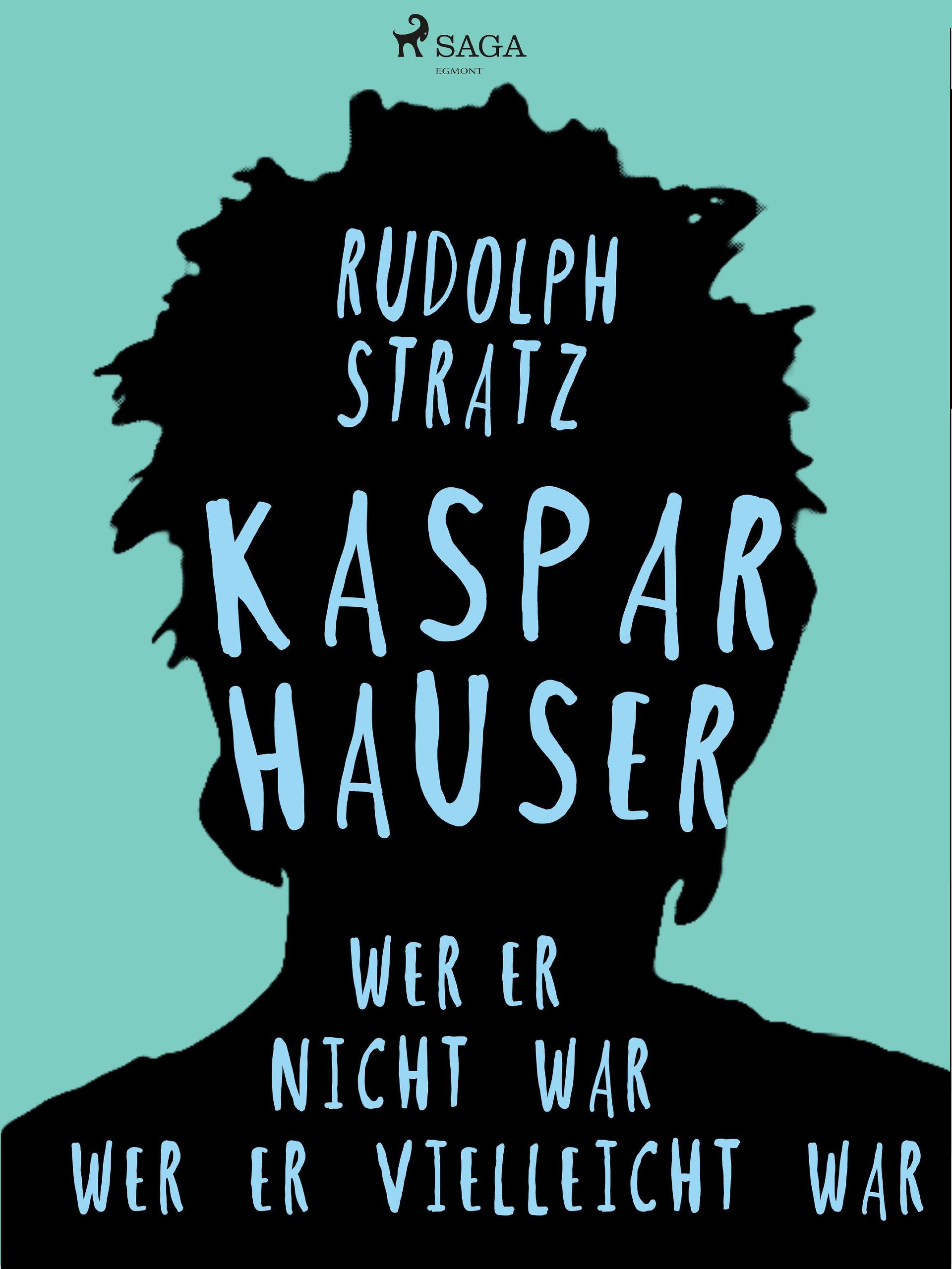 Обложка книги «Kaspar Hauser. Wer er nicht war - wer er vielleicht war»