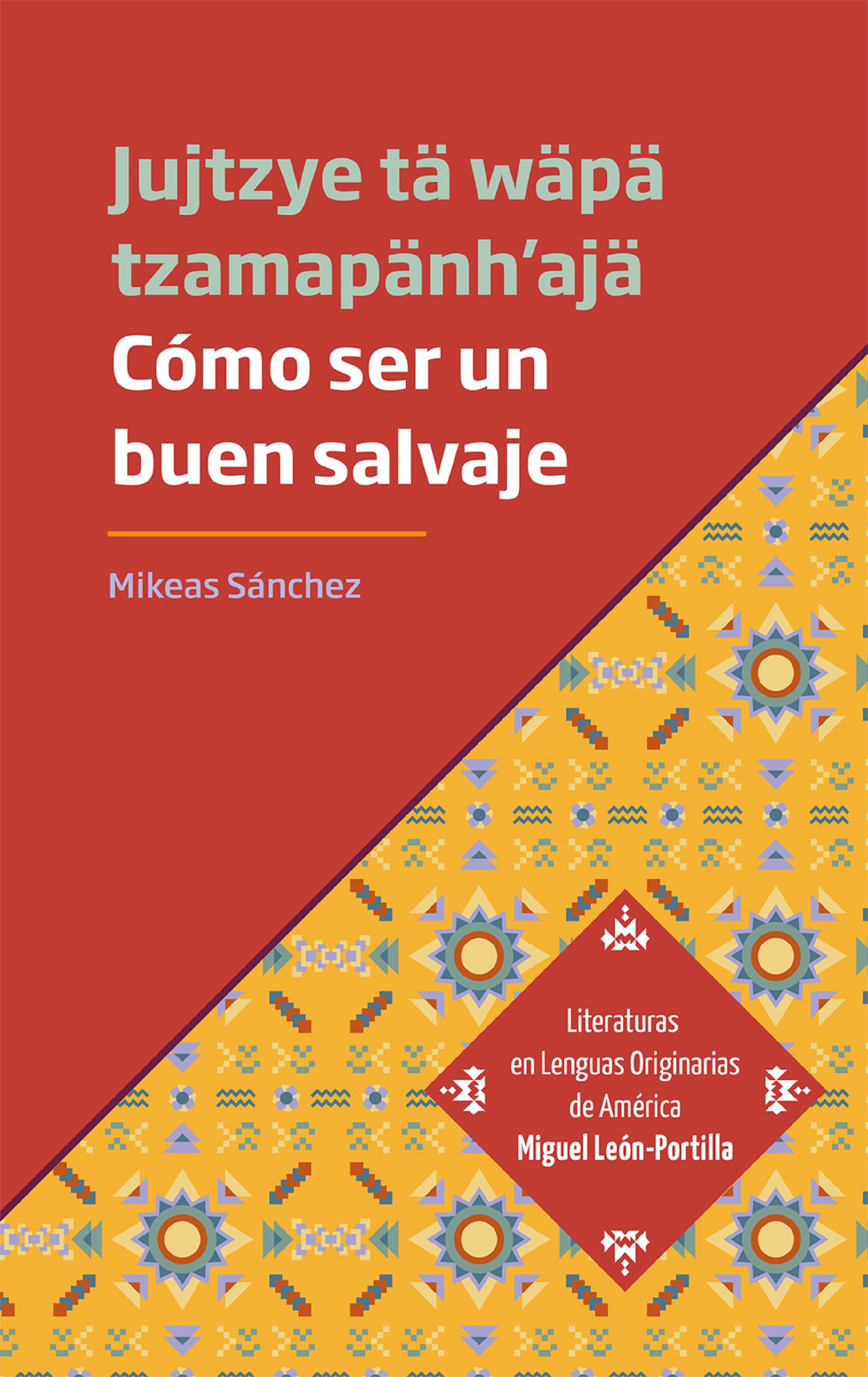 Обложка книги «Cómo ser un buen salvaje - Jujtzye tä wäpä tzamapänh'ajä»
