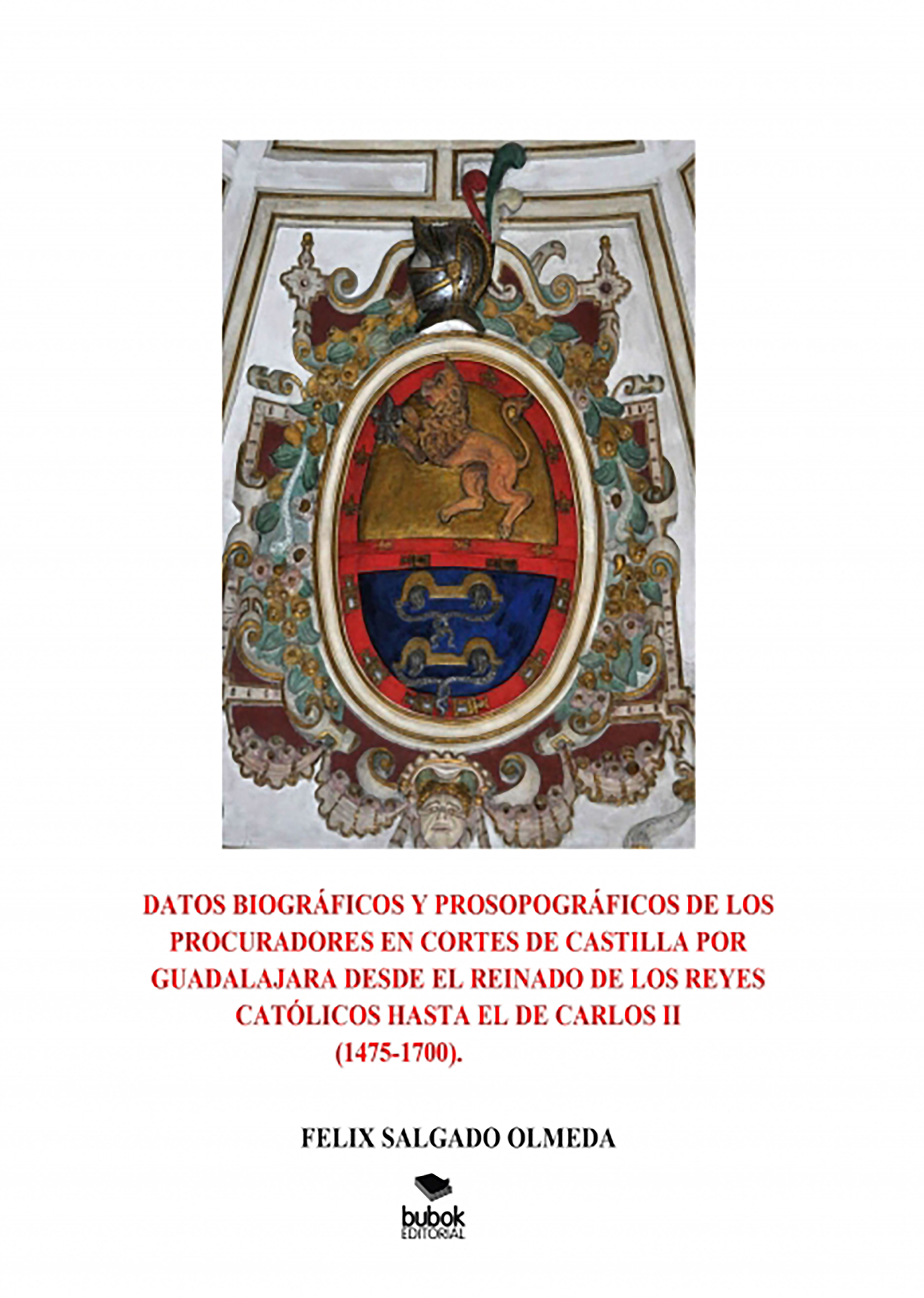Обложка книги «Datos biográficos y prosopográficos de los procuradores en Cortes de Castilla por Guadalajara desde el reinado de los Reyes Católicos hasta el de Carlos II(1475-1700).»