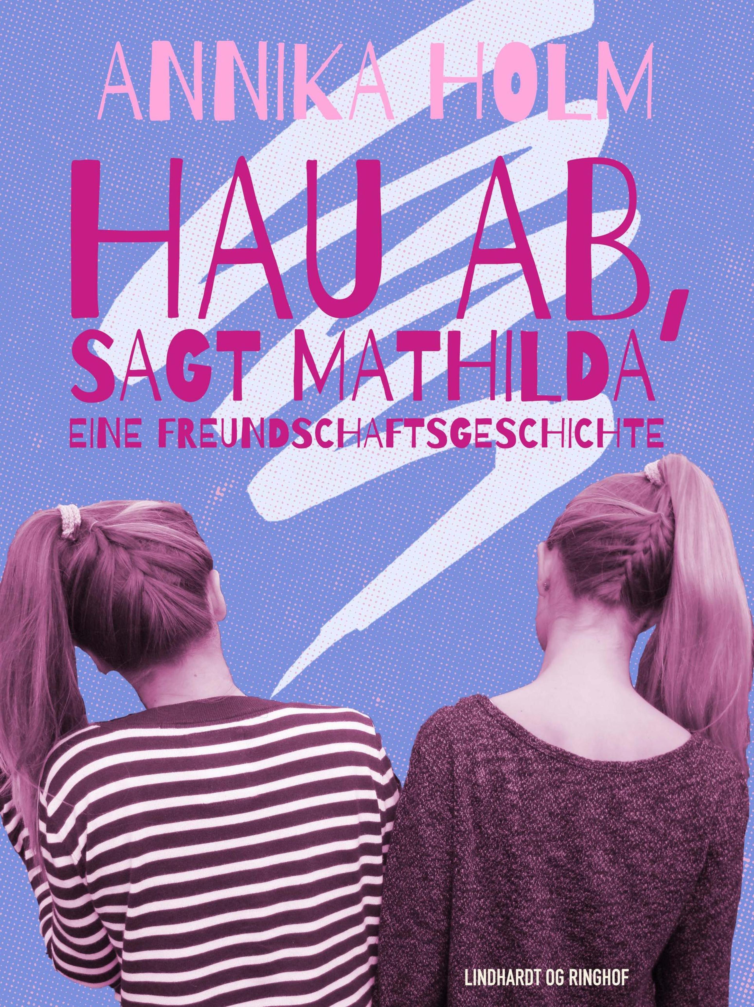 Обложка книги «Hau ab, sagt Mathilda : eine Freundschaftsgeschichte»