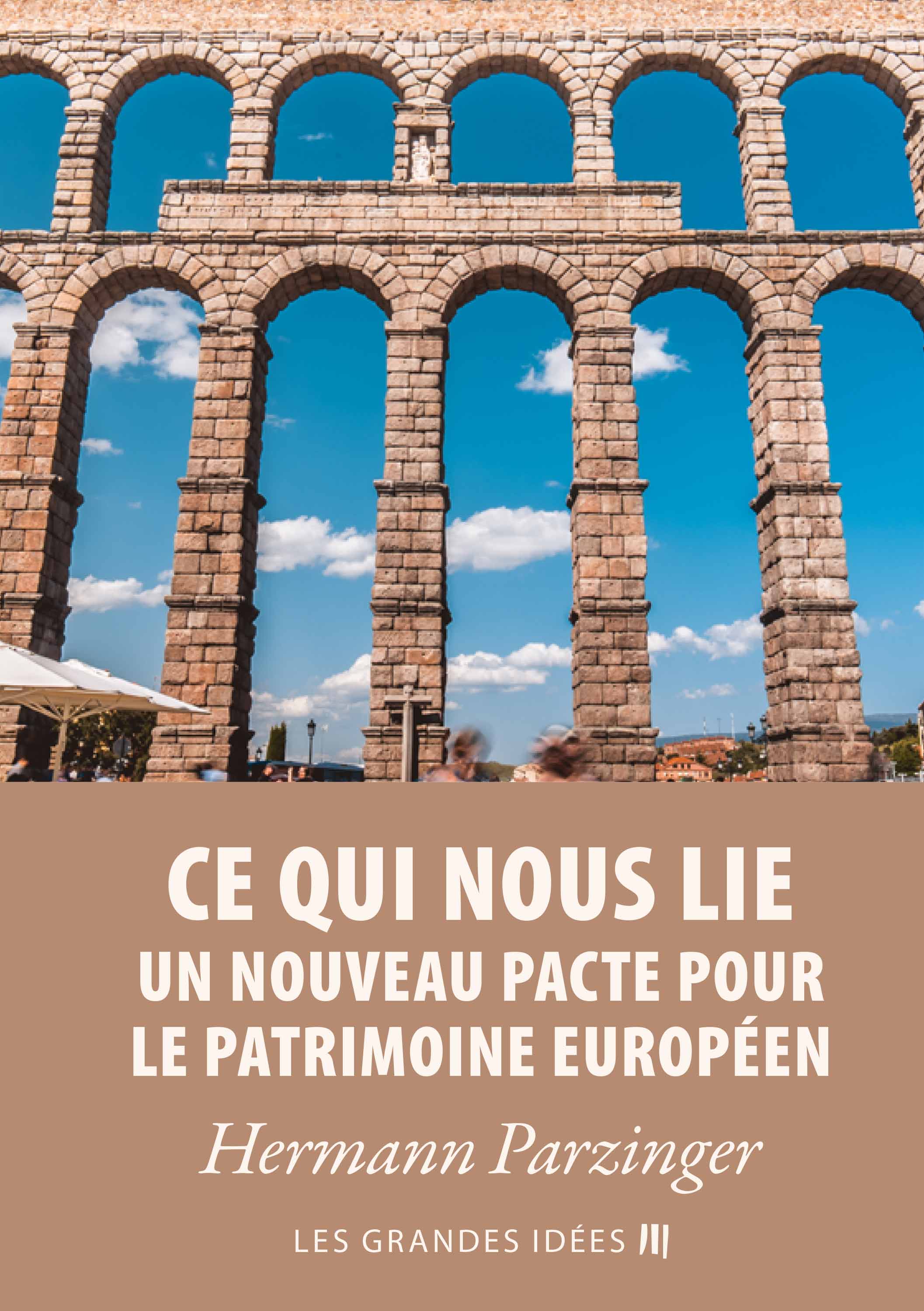 Обложка книги «Ce qui nous lie – Un nouveau pacte pour le patrimoine européen»