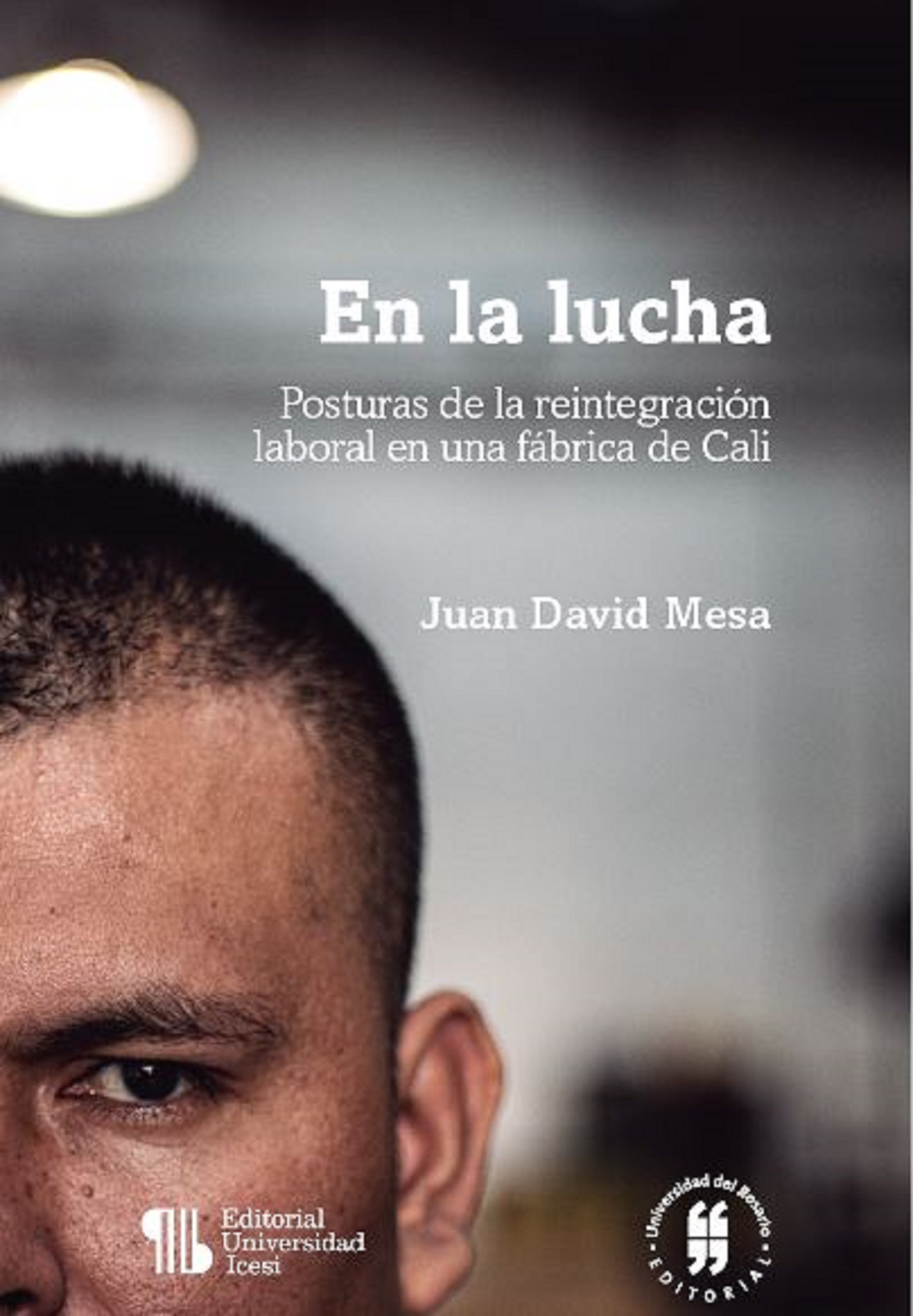 Обложка книги «En la lucha - Posturas de la reintegración laboral en una fábrica de Cali»