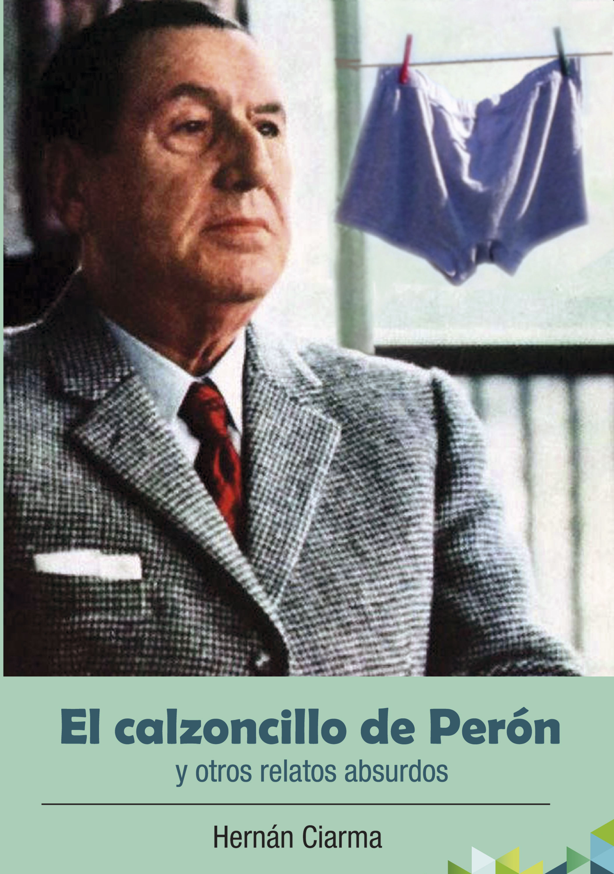 Обложка книги «El calzoncillo de Perón y otros relatos absurdos»