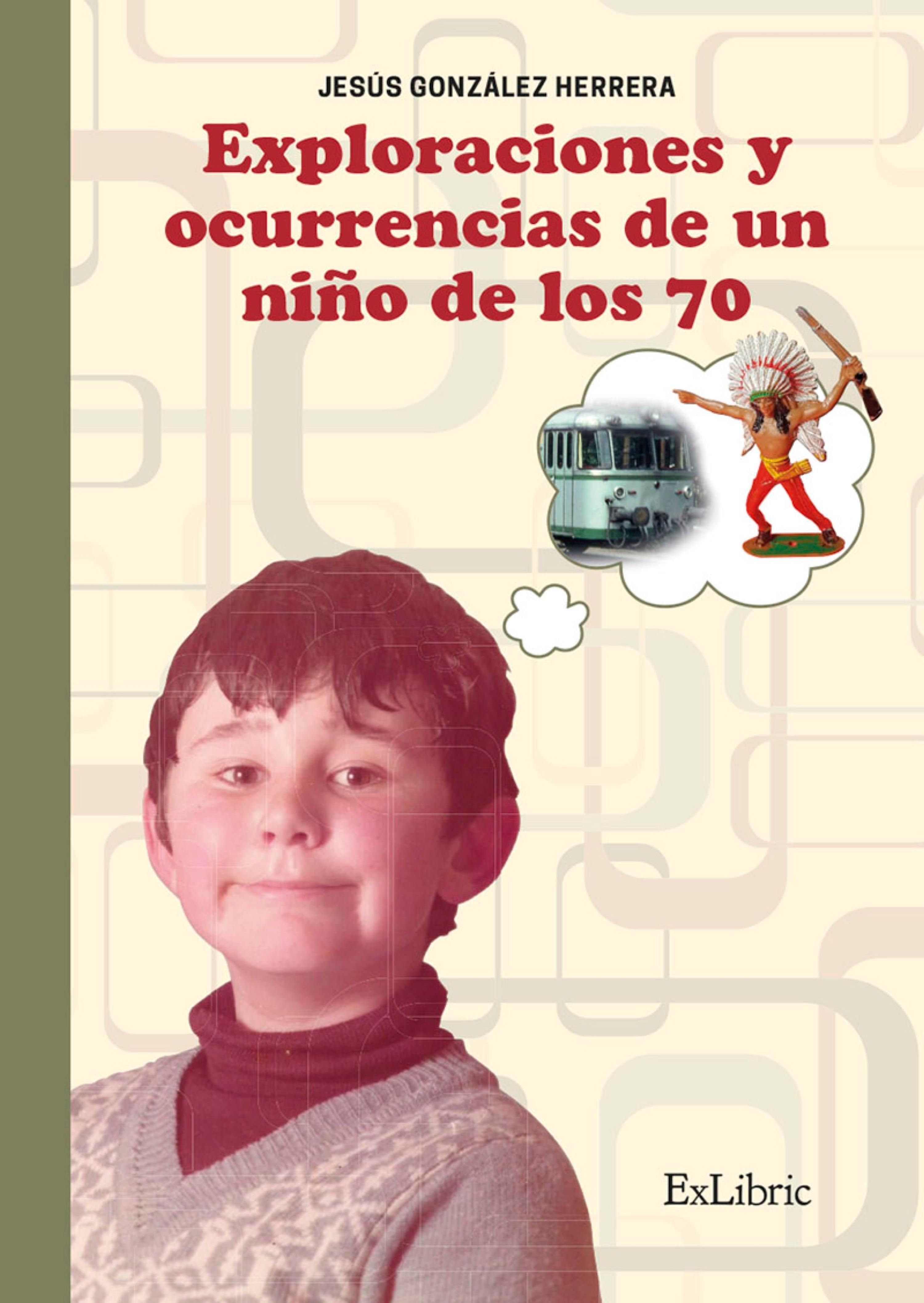 Обложка книги «Exploraciones y ocurrencias de un niño de los 70»