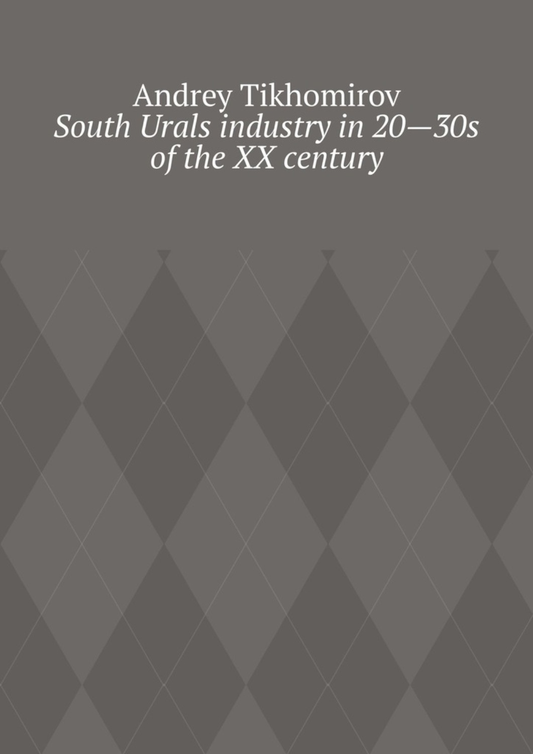 Обложка книги «South Urals industry in 20—30s of the XX century. Scientific research»
