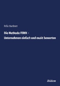 Обложка книги «Die Methode FERIX – Unternehmen einfach und exakt bewerten»
