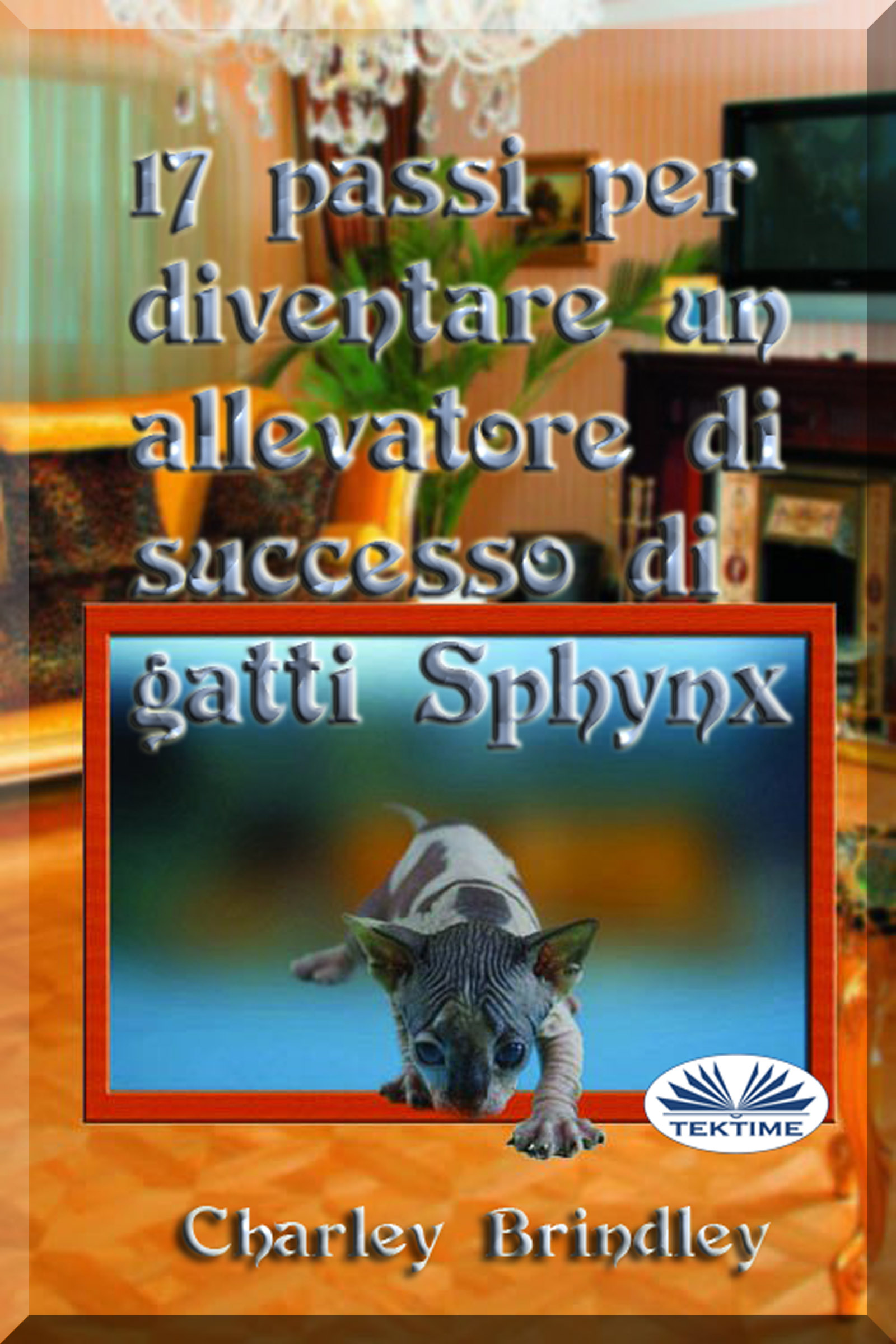 Обложка книги «17 Passi Per Diventare Un Allevatore Di Successo Di Gatti Sphynx»