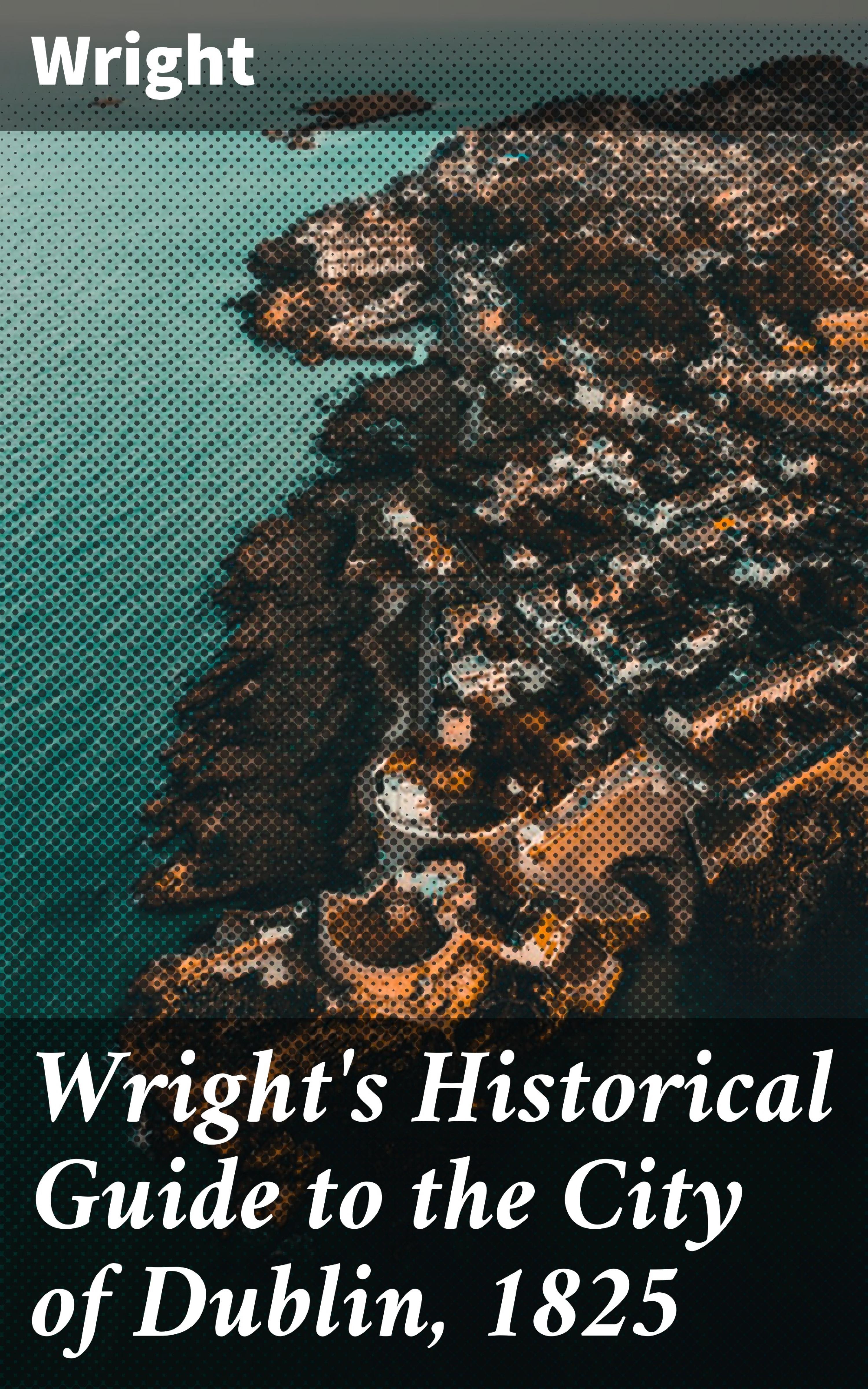 Обложка книги «Wright's Historical Guide to the City of Dublin, 1825»