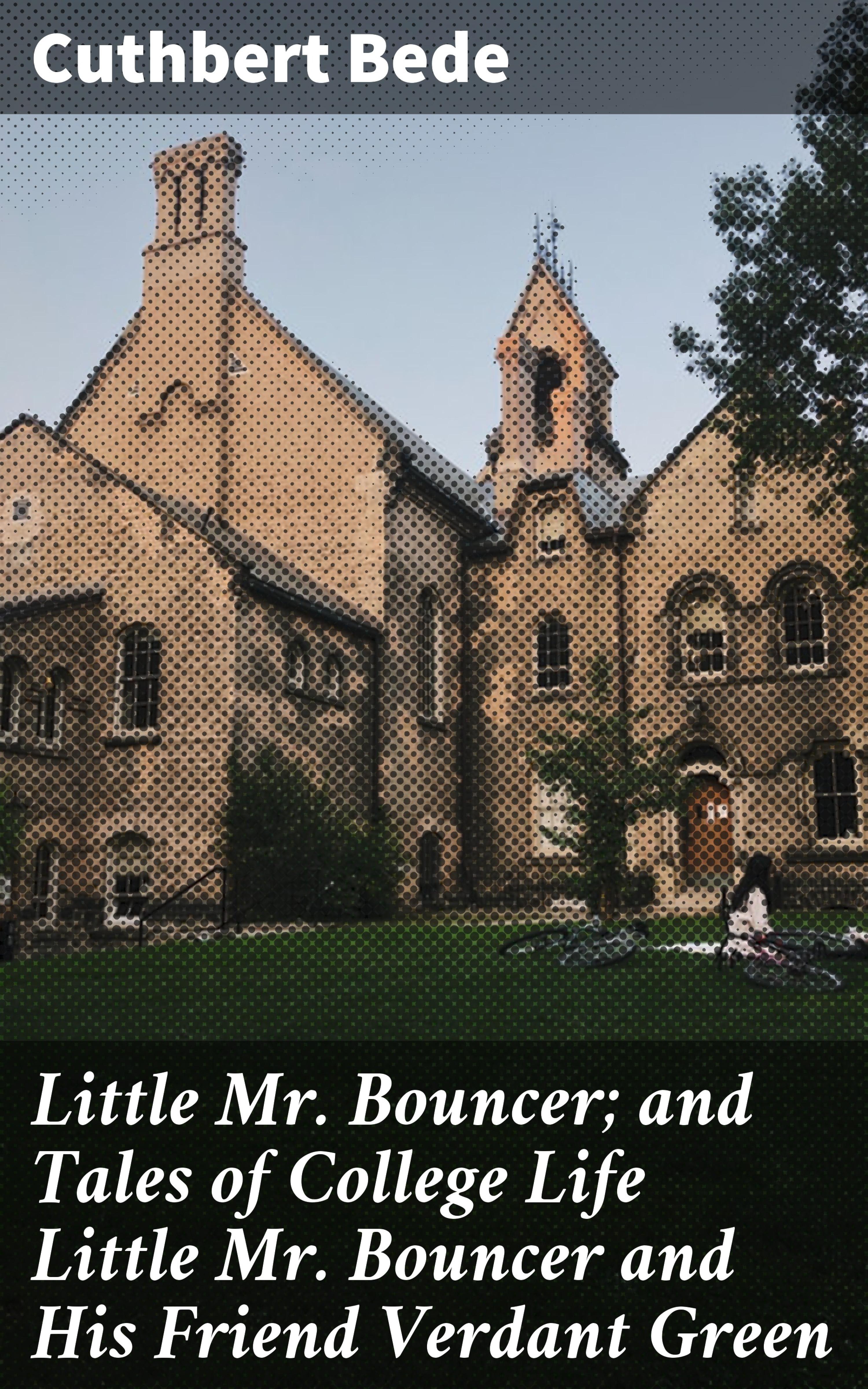 Обложка книги «Little Mr. Bouncer; and Tales of College Life Little Mr Bouncer and His Friend Verdant Green»