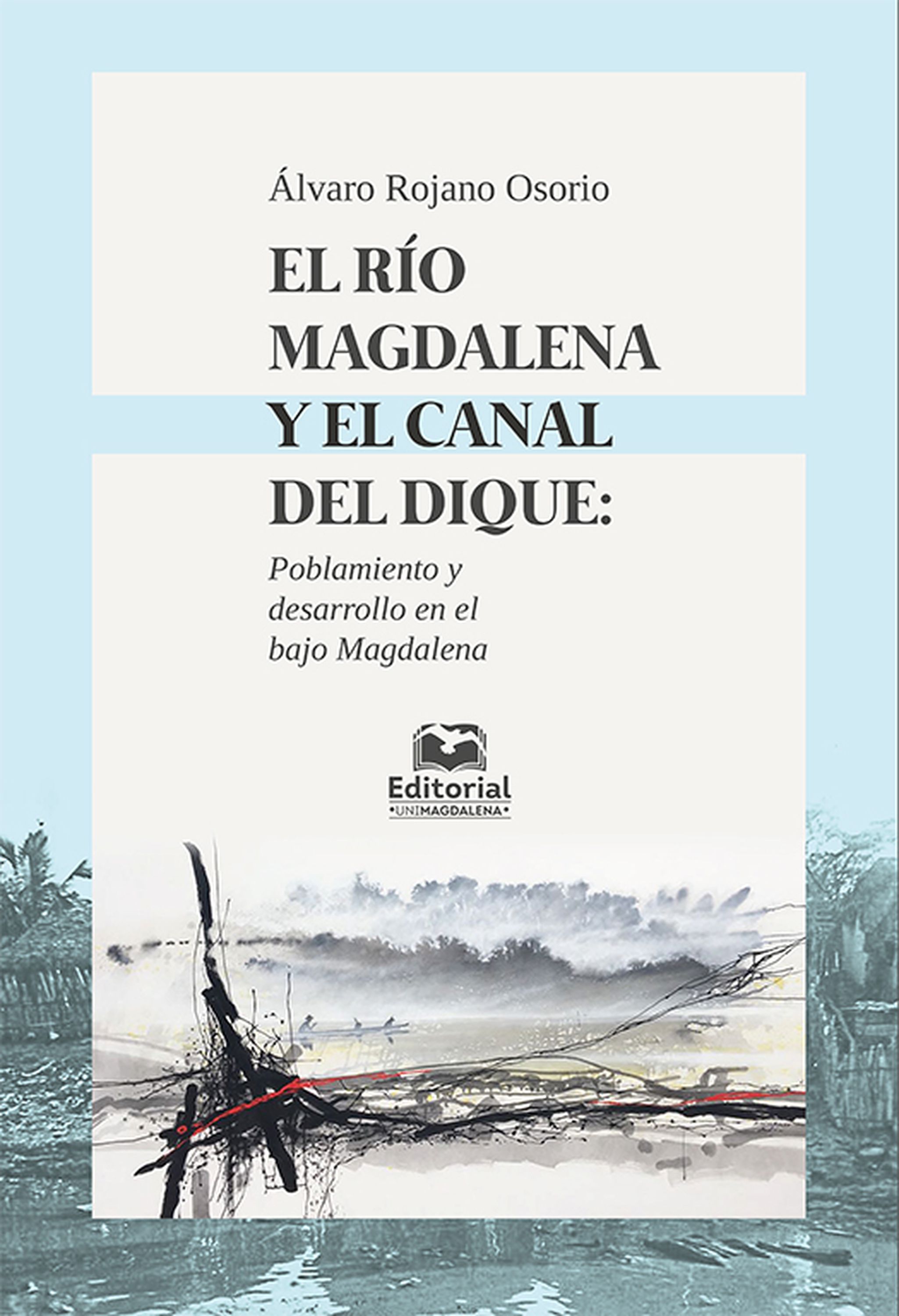Обложка книги «El río Magdalena y el canal del dique: poblamiento y desarrollo en el Bajo Magdalena»