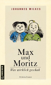Обложка книги «Max und Moritz - Was wirklich geschah»