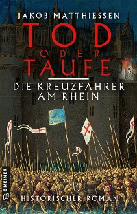 Обложка книги «Tod oder Taufe - Die Kreuzfahrer am Rhein»